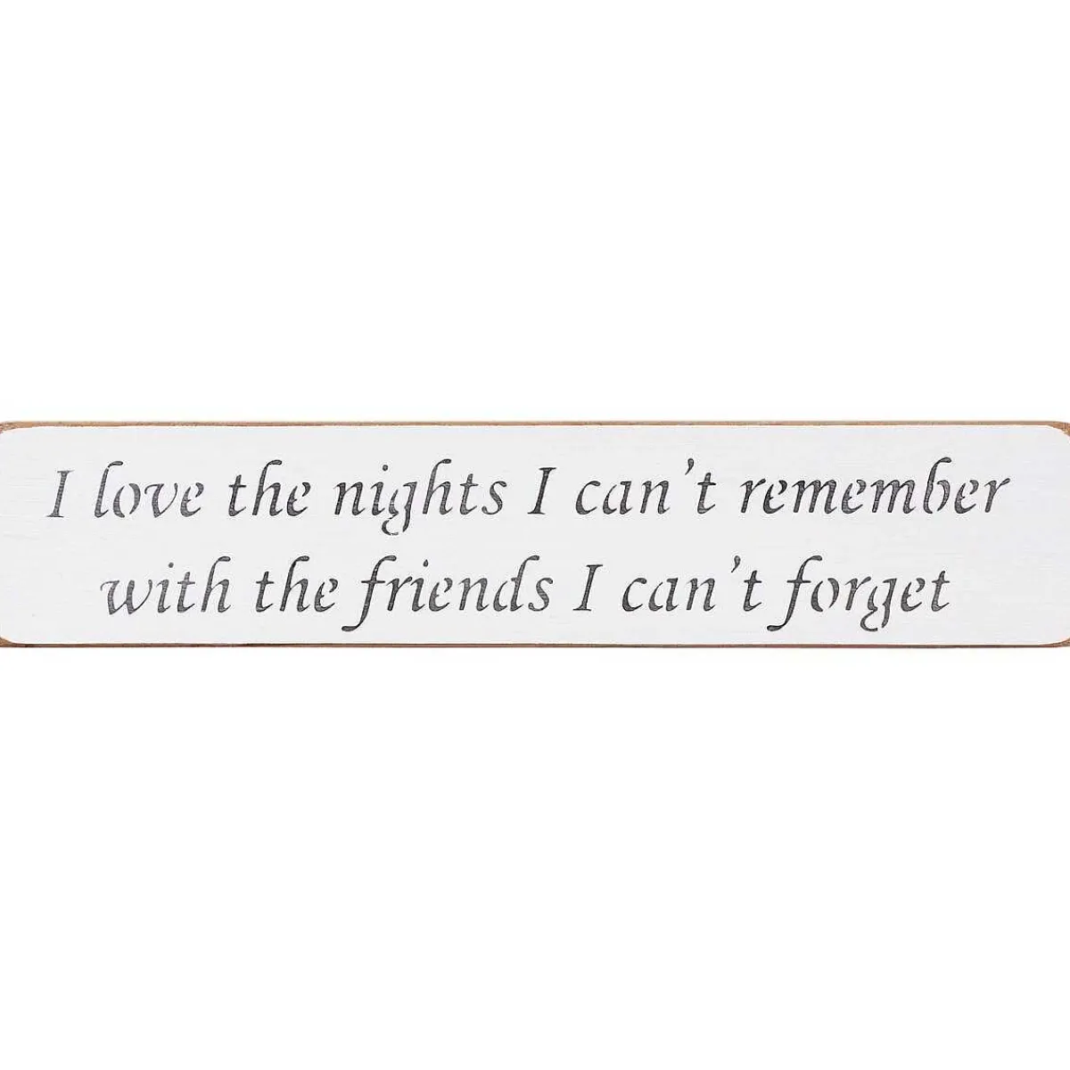'I Love The Nights I Can'T Remember' Long White Wooden Sign>Austin Sloan Online