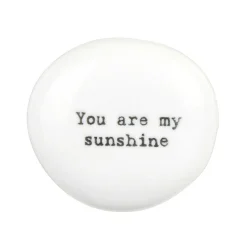 'You Are My Sunshine' Porcelain Pebble>East of India Hot