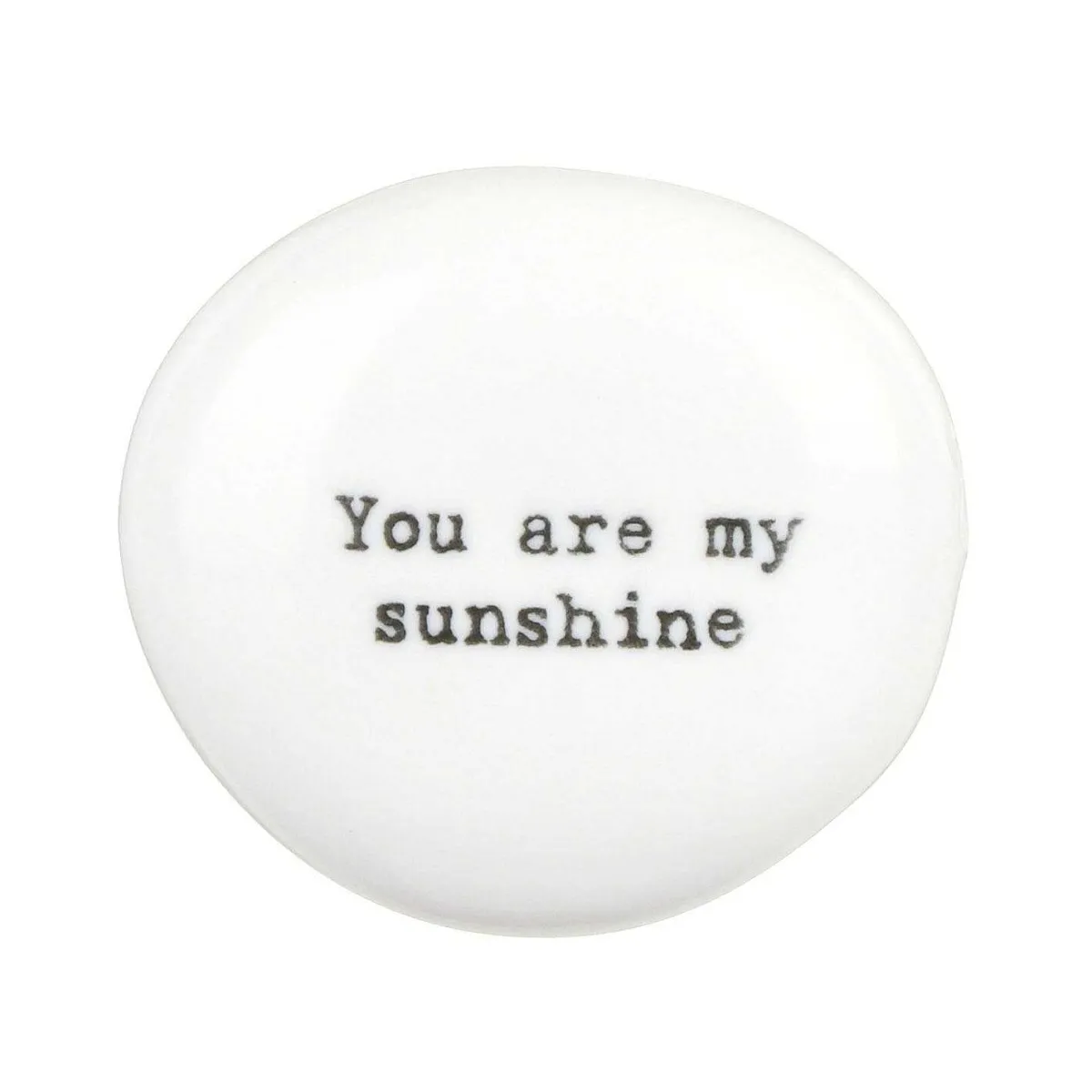 'You Are My Sunshine' Porcelain Pebble>East of India Hot